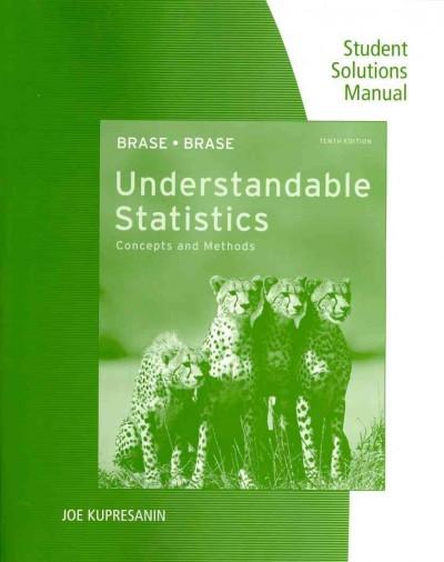 Student Solutions Manual for Brase/Brase's Understandable Statistics: Concepts and Methods, 10th 1st edition 9780840054579 by Brase, Charles Henry