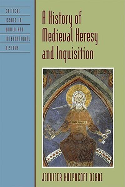 A History of Medieval Heresy and Inquisition 9780742555761 by Deane, Jennifer Kolpacoff