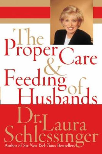The Proper Care and Feeding of Husbands 1st edition 9780060520618 by Schlessinger, Laura