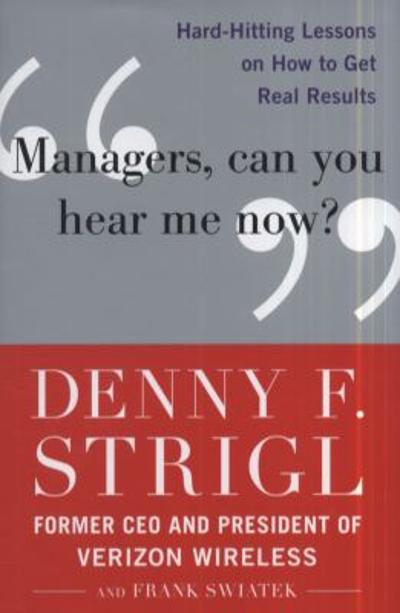 Managers, Can You Hear Me Now?: Hard-Hitting Lessons on How to Get Real Results