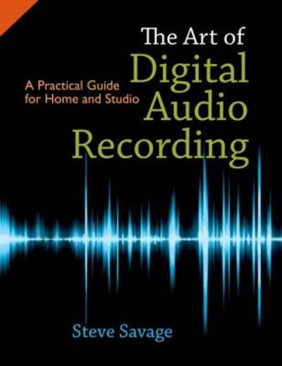 The Art of Digital Audio Recording 9780195394108 by Savage, Steve