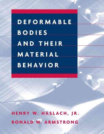 Deformable Bodies and Their Material Behavior 1st edition 9780471125785 by Haslach Jr., Henry W.