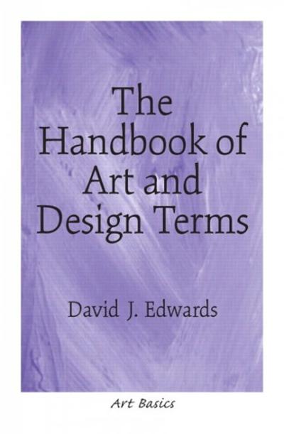 The Handbook of Art and Design Terms 1st edition 9780130989918 by Edwards, David J.