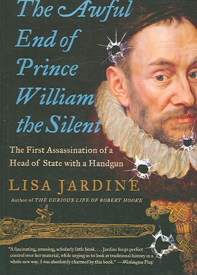 The Awful End of Prince William the Silent 9780060838362 by Jardine, Lisa