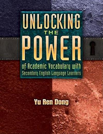 Unlocking the Power of Academic Vocabulary with Secondary English Language Learners 9781934338933 by Dong, Yu Ren