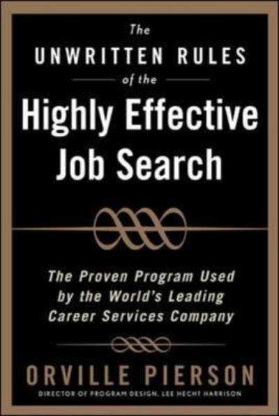 The Unwritten Rules of the Highly Effective Job Search: The Proven Program Used by the World’s Leading Career Services Company