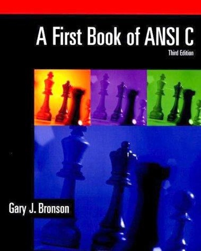 A First Book of ANSI C, Third Edition 3rd edition 9780534379643 by Bronson, Gary J.