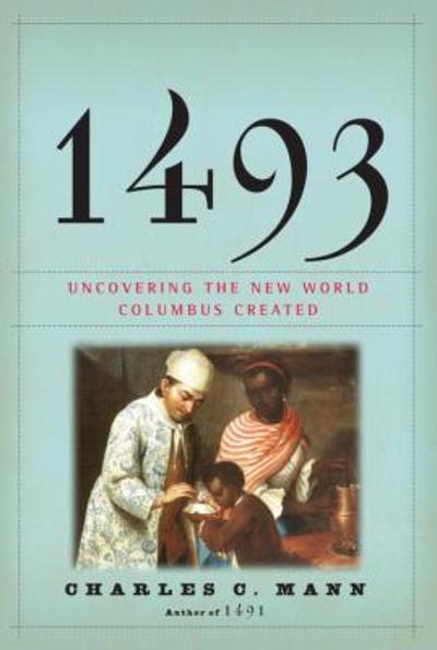 1493: Uncovering the New World Columbus Created 1st edition 9780307265722 by Mann, Charles C.