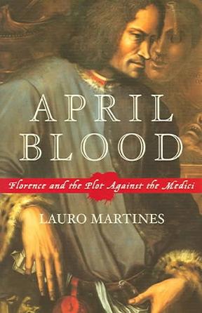 an analysis of the plot against the medicis in april blood a book by lauro martines Download and read april blood florence and the plot against medici lauro martines april blood florence and the plot against medici lauro martines. an analysis of the plot against the medicis in april blood a book by lauro martines Download and read april blood florence and the plot against medici lauro martines april blood florence and the plot against medici lauro martines.