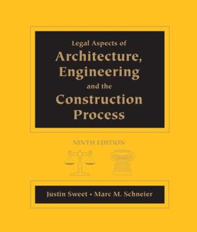 Legal Aspects of Architecture, Engineering and the Construction Process 9th edition 9781111578718 by Sweet, Justin