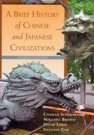 A Brief History of Chinese and Japanese Civilizations 4th edition 9780495913221 by Schirokauer, Conrad