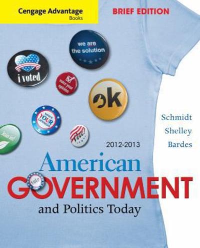 Cengage Advantage Books: American Government and Politics Today, Brief Edition, 2012-2013 7th edition 9781111832933 by Schmidt, Steffen W.