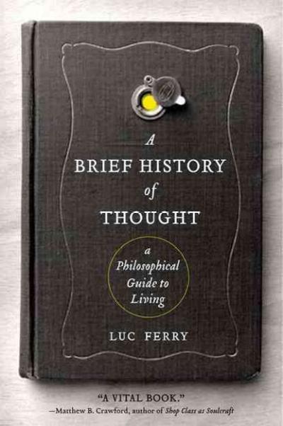 A Brief History of Thought 9780062074249 by Ferry, Luc