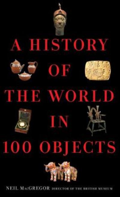 A History of the World in 100 Objects 9780670022700 by MacGregor, Neil