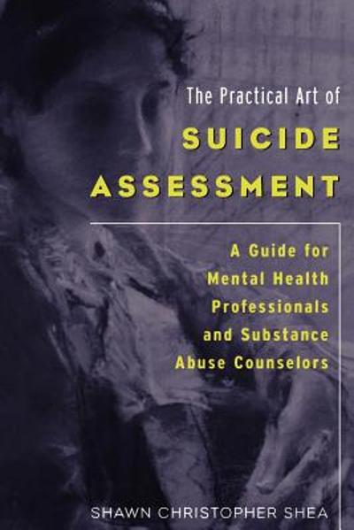 The Practical Art of Suicide Assessment 9780615455648 by Shea, Shawn