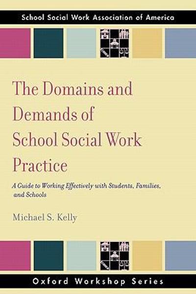 The Domains and Demands of School Social Work Practice 9780195343304 by Kelly, Michael S