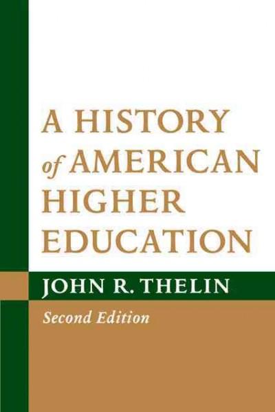 A History of American Higher Education 2nd edition 9781421402673 by Thelin, John R.