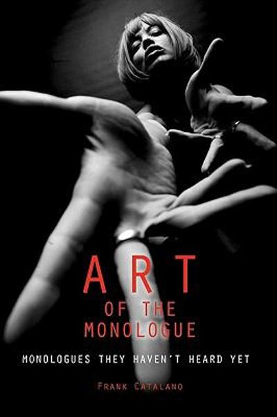 The Art of the Monologue 9781419668340 by Catalano, Frank