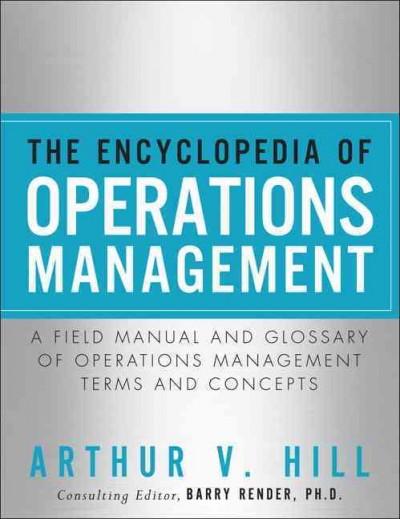 The Encyclopedia of Operations Management 1st edition 9780132883702 by Hill, Arthur V.
