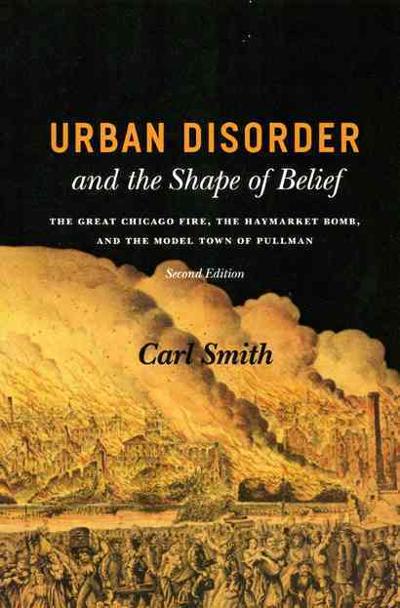 Urban Disorder and the Shape of Belief 2nd edition 9780226764245 by Smith, Carl