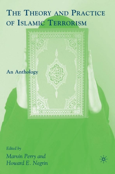 The Theory and Practice of Islamic Terrorism 9780230608641 by Perry, Marvin