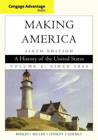Cengage Advantage Books: Making America: A History of the United States, Volume 2: Since 1865 6th edition 9780840028730 by Berkin, Carol