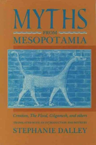 Myths from Mesopotamia: Creation, the Flood, Gilgamesh, and Others (Oxford World's Classics) 1st edition 9780192835895 by Dalley, Stephanie