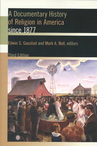 A Documentary History of Religion in America since 1877 3rd edition 9780802822307 by Gaustad, Edwin S.