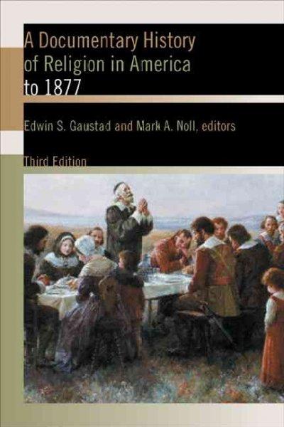 A Documentary History of Religion in America To 1877 3rd edition 9780802822291 by Gaustad, Edwin S.