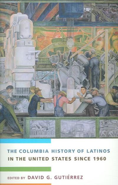 The Columbia History of Latinos in the United States Since 1960 9780231118095 by Guti?â??rrez, David