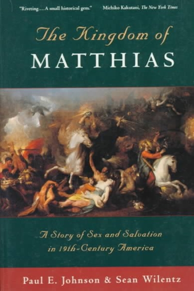 The Kingdom of Matthias: A Story of Sex and Salvation in 19th-Century America