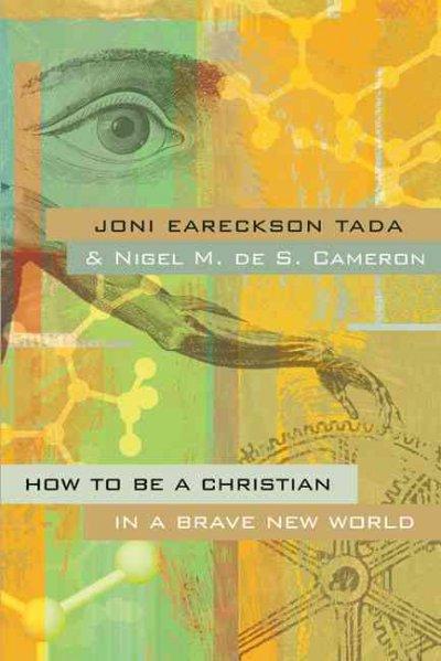 How to Be a Christian in a Brave New World 9780310259398 by Eareckson Tada, Joni