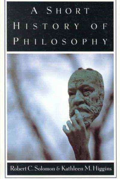 A Short History of Philosophy 9780195101966 by Solomon, Robert C.