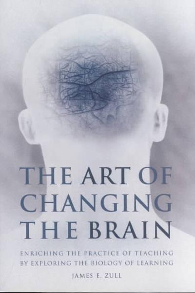 The Art of Changing the Brain 1st edition 9781579220549 by Zull, James E.