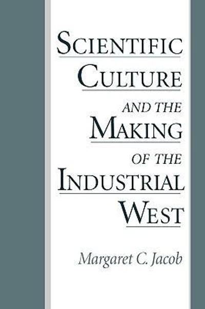Scientific Culture and the Making of the Industrial West 9780195082203 by Jacob, Margaret C.