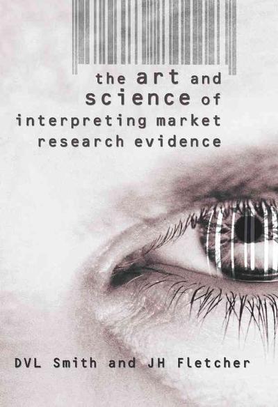 The Art and Science of Interpreting Market Research Evidence 1st edition 9780470844243 by Smith, D. V. L.