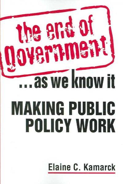 The End of Government... as We Know it: Making Public Policy Work 1st edition 9781588264947 by Kamarck, Elaine Ciulla