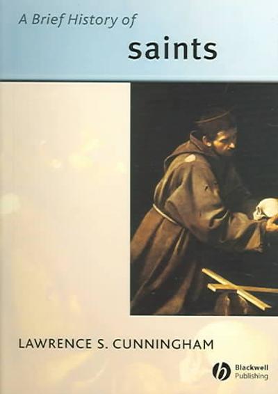 A Brief History of Saints 1st edition 9781405114028 by Cunningham, Lawrence S.