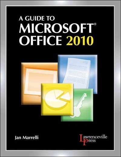 A Guide to Microsoft Office 2010 for Information and Communication Technologies