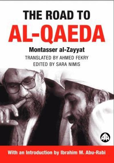 The Road to Al-Qaeda: The Story of Bin Laden's Right-Hand Man