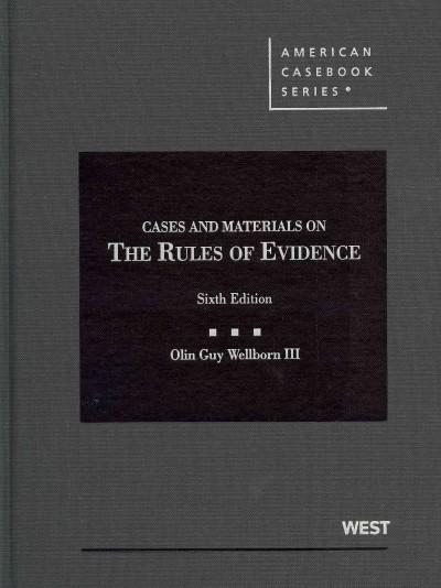 Cases and Materials on the Rules of Evidence 6th edition 9780314277541 by Wellborn III, Olin Guy