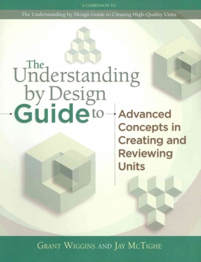 The Understanding by Design Guide to Advanced Concepts in Creating and Reviewing Units
