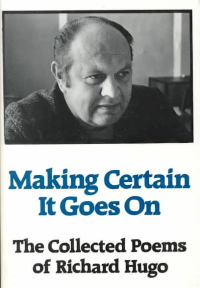 Making Certain It Goes On: The Collected Poems of Richard Hugo 9780393307849 by Hugo, Richard