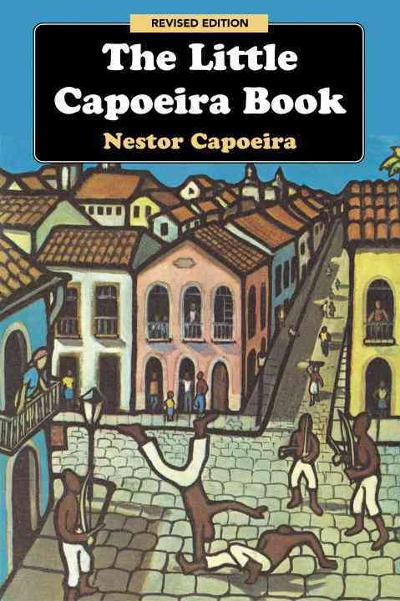 The Little Capoeira Book, Revised Edition 3rd edition 9781583941980 by Capoeira, Nestor