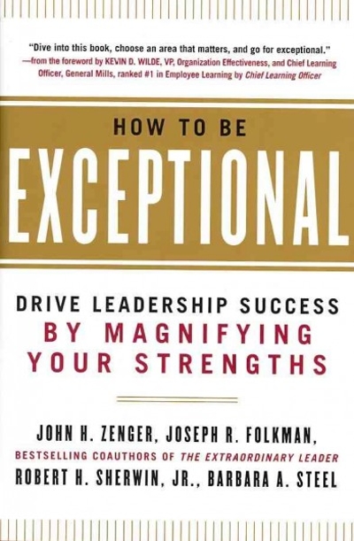 How to Be Exceptional: Drive Leadership Success By Magnifying Your Strengths