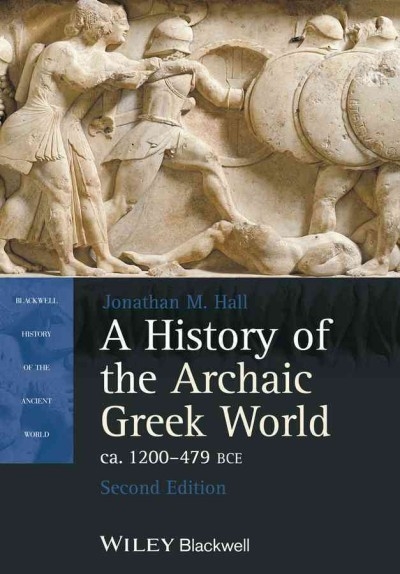 A History of the Archaic Greek World, ca. 1200-479 BCE 2nd edition 9781118301272 by Hall, Jonathan M.