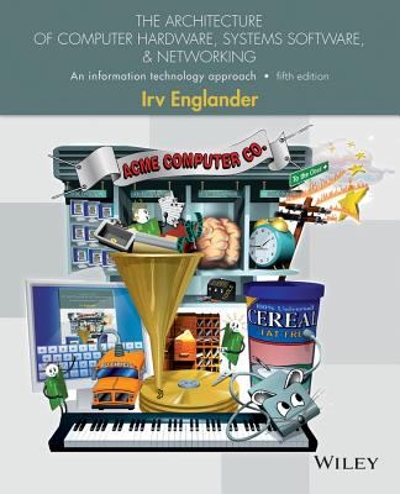 The Architecture of Computer Hardware and System Software 5th edition 9781118322635 by Englander, Irv