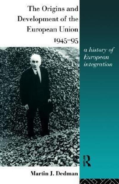 The Origins and Development of the European Union 1945-1995