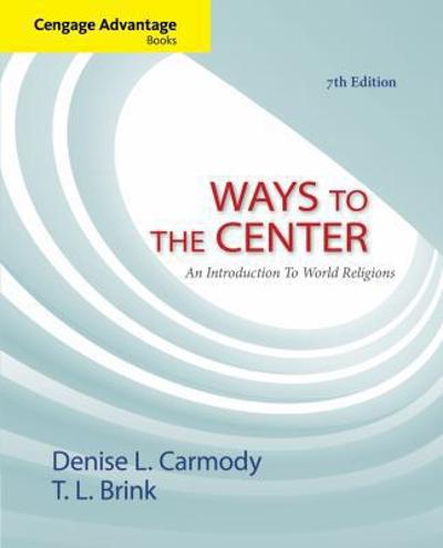Cengage Advantage Books: Ways to the Center: An Introduction to World Religions