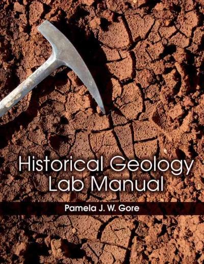 Historical Geology Lab Manual 1st edition 9781118057520 by Gore, Pamela J. W.